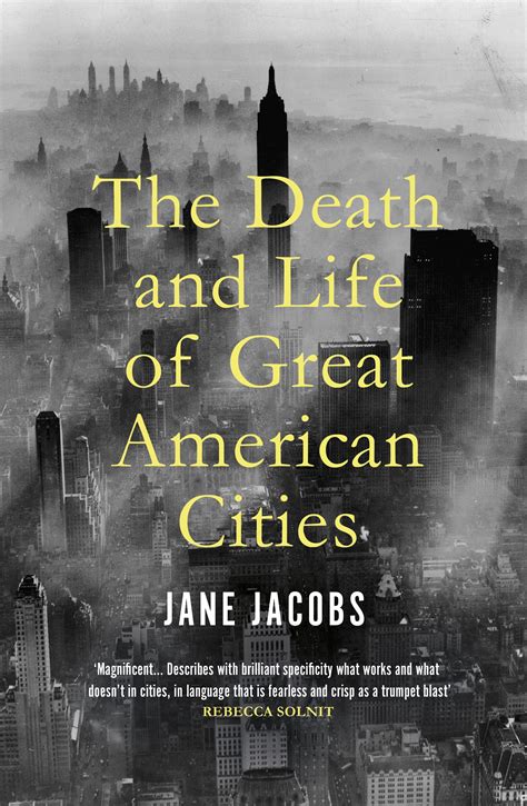 The Death and Life of Great American Cities by Jane Jacobs .